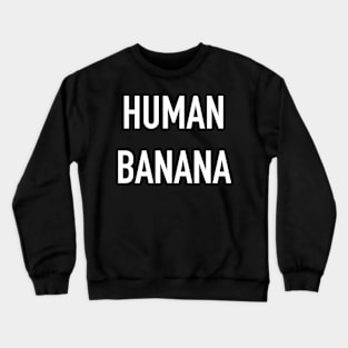 Human Banana Crewneck Sweatshirt